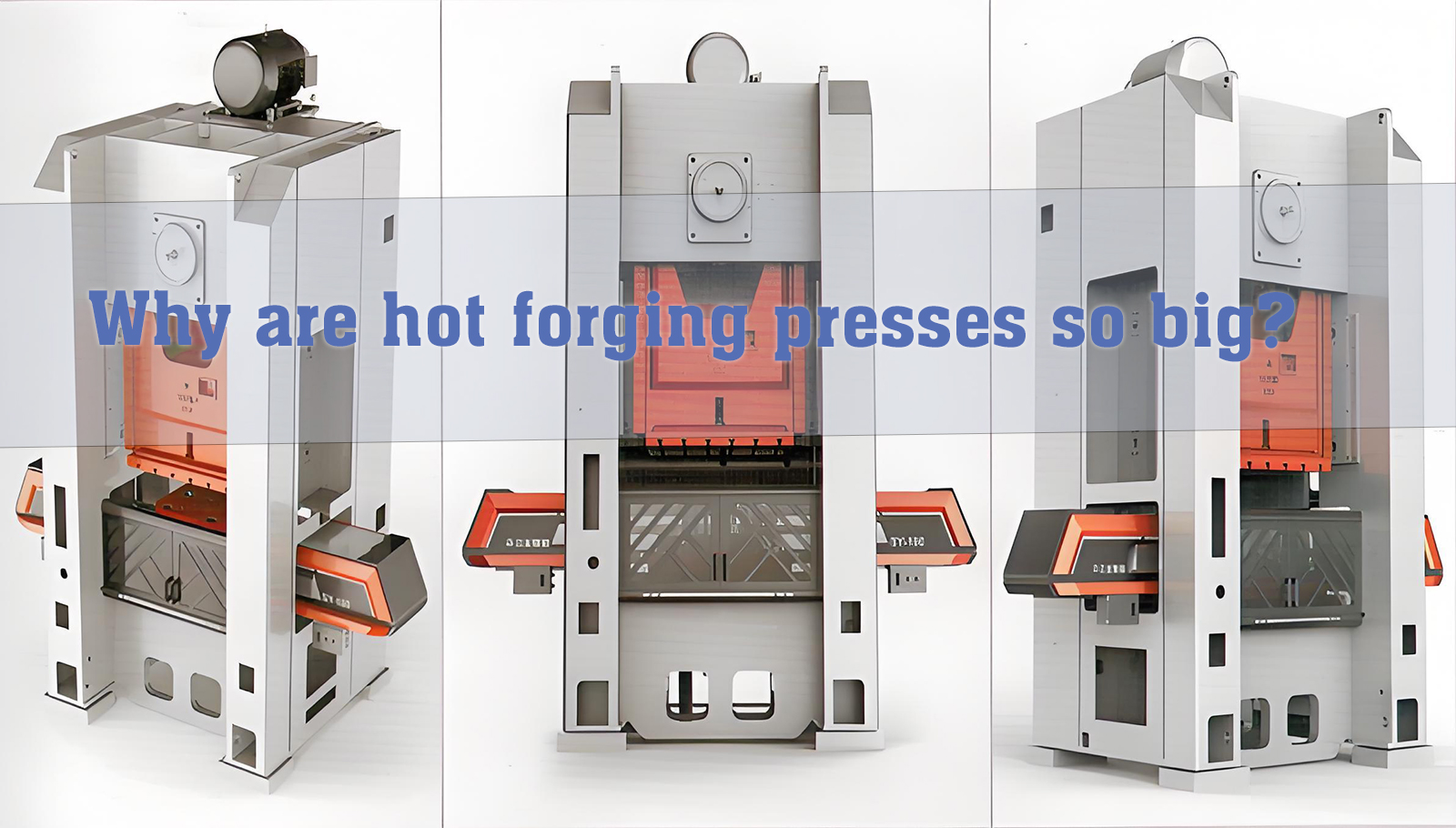 Why are hot forging presses so big?