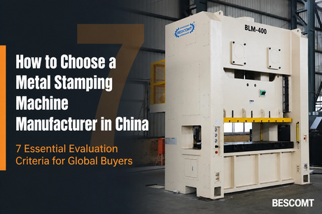 How-to-Choose-a-Metal-Stamping-Machine-Manufacturer-in-China_1199_797.png